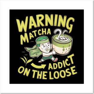 Warning Matcha Addict On the Loose Posters and Art